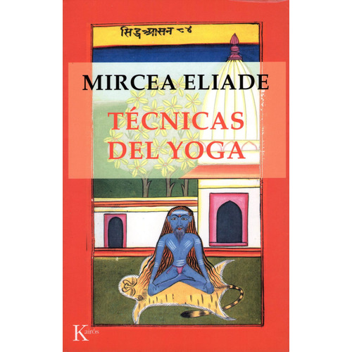 Técnicas del yoga, de Eliade, Mircea. Editorial Kairos, tapa blanda en español, 2002