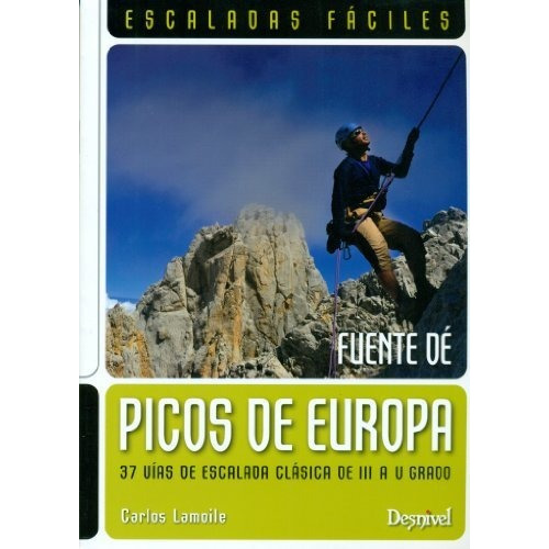Picos de Europa : escaladas fáciles : Fuente Dé, de CARLOS LAMOILE MARTÍNEZ. Editorial Ediciones Desnivel S L, tapa blanda en español, 2013