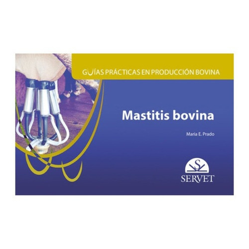 Guías Prácticas En Producción Bovina. Mastitis Bovina, De Maria E. Prado. Editorial Servet, Tapa Dura En Español, 2015