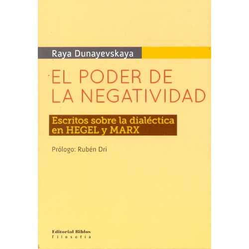 El Poder De La Negatividad, De Dunayevskaya Raya., Vol. Volumen Unico. Editorial Biblos, Tapa Blanda En Español, 2010
