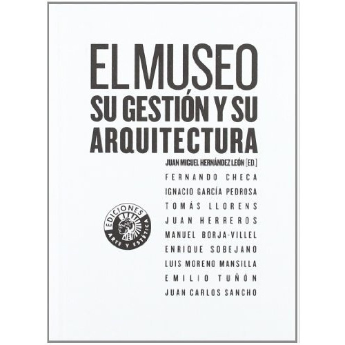 El Museo. Su Gestion Y Su Arquitectura - Hernandez L, de HERNANDEZ LEON, JUAN MIGUEL. Editorial UNIVERSIDAD CARLOS III DE MADRID en español