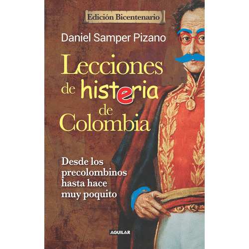 Lecciones De Histeria De Colombia (edición Bicentenario), De Daniel Samper Pizano. Editorial Penguin Random House, Tapa Dura, Edición 2019 En Español
