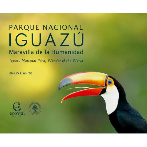 Parque Nacional Iguazú, De Emilio E. White. Editorial Ecoval, Tapa Blanda, Edición 1 En Español