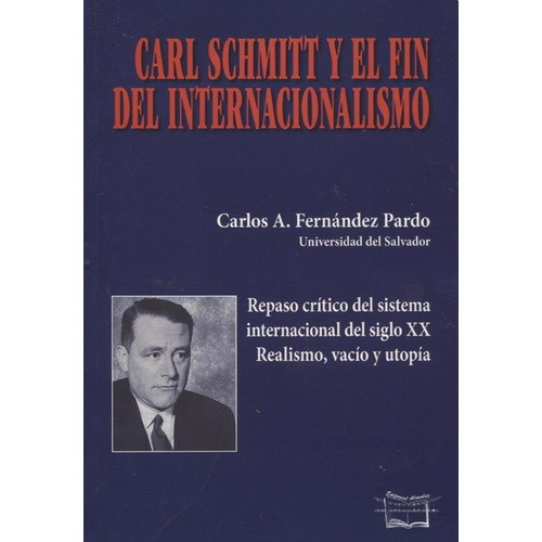 Carl Schmitt Y El Fin Del Internacionalismo - Fernandez