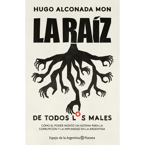 La Raíz (De Todos Los Males), de Alconada Mon, Hugo. Editorial Planeta, tapa blanda en español, 2018