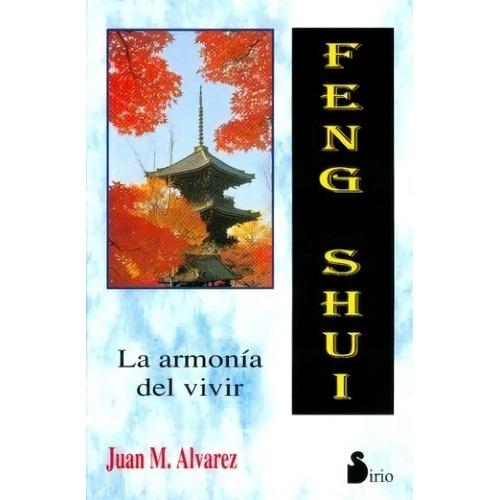 Feng Shui: La Armonia De Vivir - Juan M. Alvarez, De Juan M. Alvarez. Editorial Sirio S.a En Español