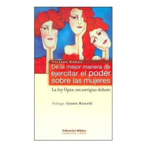 De La Mejor Manera De Ejercitar El Poder Sobre Las Mujeres, De Viviana Kuhne. Editorial Biblos En Castellano