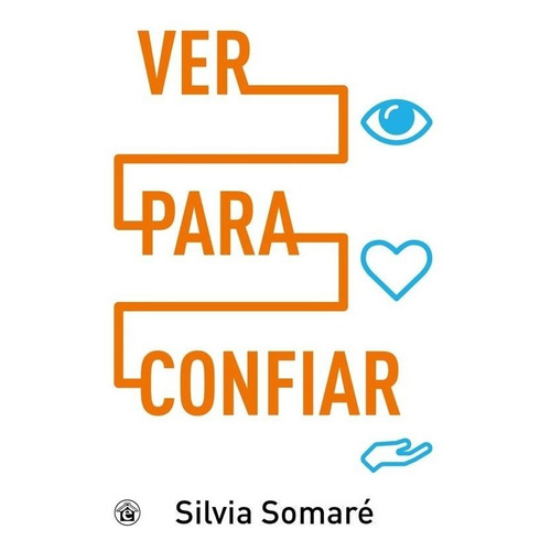 VER PARA CONFIAR, de Silvia Somaré. Editorial El Emporio Libros, tapa blanda en español, 2016