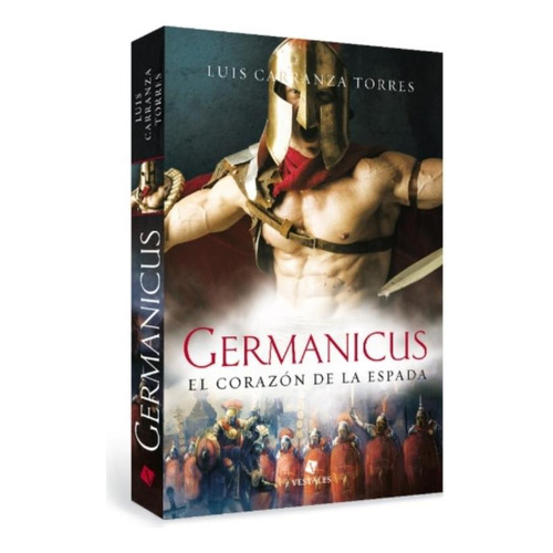 Libro Germanicus El Corazon De La Espada - Luis Torres Carranza, de Carranza Torres, Luis. Editorial Vestales, tapa blanda en español, 2020