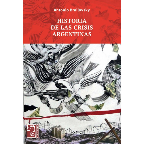 Historia De Las Crisis Argentinas - Antonio Elio Brailovsky