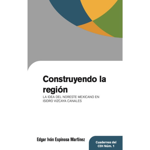 Construyendo La Region, De Espinosa, Edgar Ivan. Editorial Uanl (universidad Autonoma De Nuevo Leon), Tapa Blanda En Español, 2020