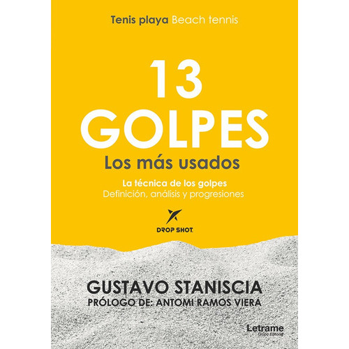 13 Golpes Los Más Usados - Beach Tennis - Tenis Playa, De Gustavo Staniscia. Editorial Letrame, Tapa Blanda, Edición 1 En Español, 2017