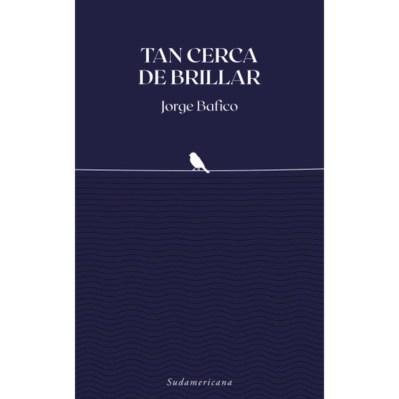 Tan Cerca De Brillar, De Jorge Bafico. Editorial Aguilar En Español