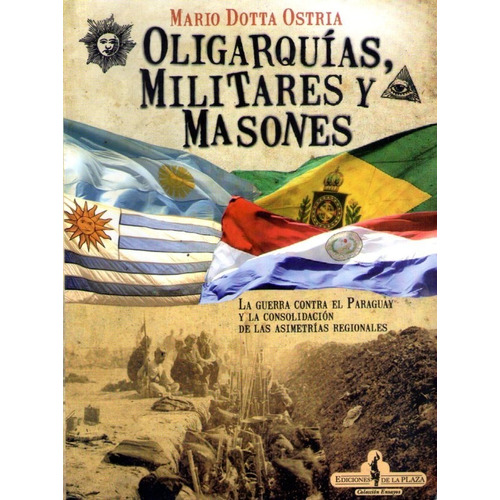 Oligarquías, Militares Y Masones - Mario Dotta Ostria