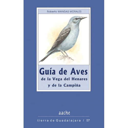 GUIA DE AVES DE LA VEGA DEL HENARES Y DE, de MANGAS MORALES, Roberto. Editorial AACHE,EDITORIAL, tapa blanda en español