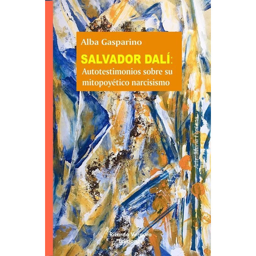 Salvador Dali - Autotestimonios Sobre Su Mitopoyetico Narcisismo, De Alba Gasparino. Editorial Ricardo Vergara, Tapa Blanda En Español, 2023