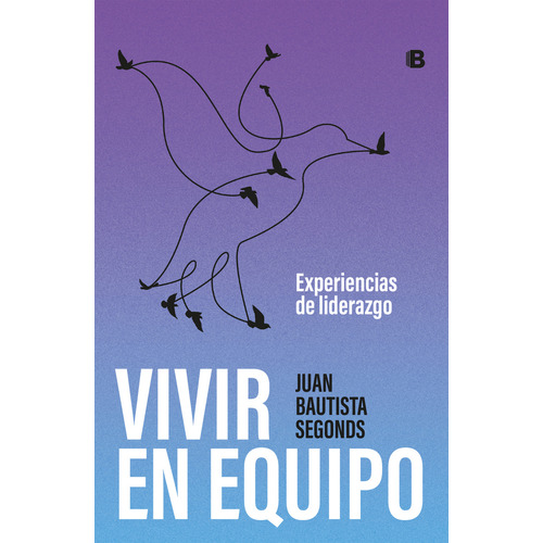 Libro Vivir En Equipo - Juan Bautista Segonds - Ediciones B