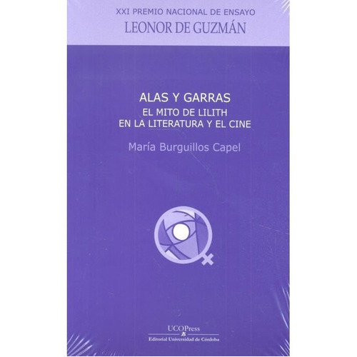 Alas Y Garras. El Mito De Lilith Como Precursora De Un Arquetipo Femenino En Las Literaturas Y En El, De Burguillos Capel, María. Ucopress, Editorial Universidad De Córdoba, Tapa Blanda En Español