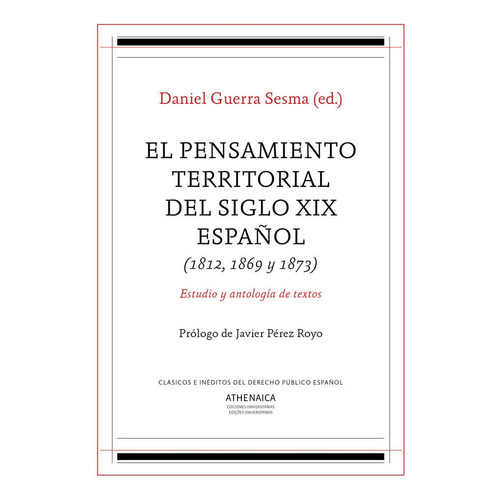 El Pensamiento Territorial Del Siglo Xix Espaãâ±ol (1812, 1869 Y 1873), De Guerra Sesma, Daniel. Editorial Athenaica Ediciones Universitarias, Tapa Blanda En Español