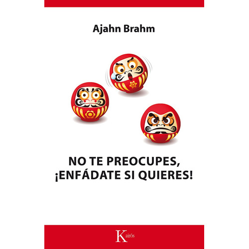 No te preocupes, ¡enfádate si quieres!, de Brahm, Ajahn. Editorial Kairos, tapa blanda en español, 2015