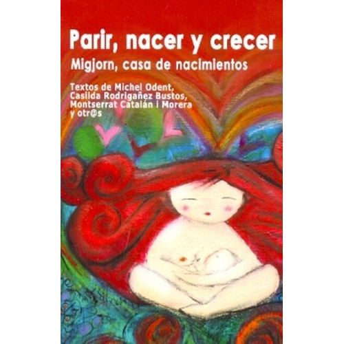 Parir, Nacer Y Crecer - Michel Odent - Ed. Madreselva