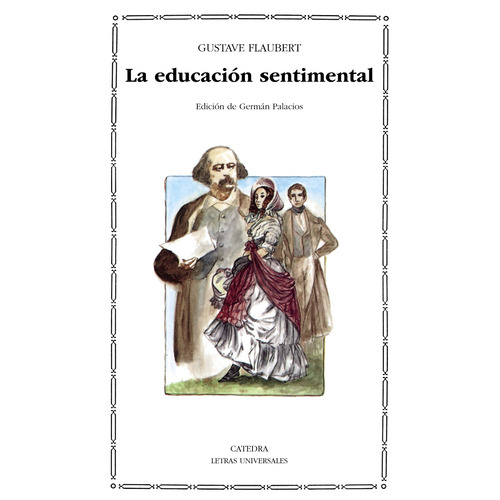 La educación sentimental, de Flaubert, Gustave. Serie Letras Universales Editorial Cátedra, tapa blanda en español, 2005