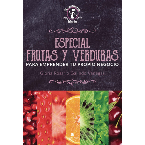 Especial Frutas y Verduras para emprender tu propio negocio, de Galindo Vanegas  Gloria Rosario.. Grupo Editorial Círculo Rojo SL, tapa blanda, edición 1.0 en español