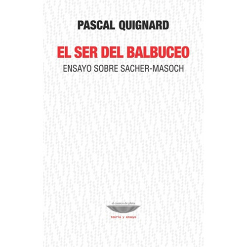 El Ser Del Balbuceo: Ensayo Sobre Sacher-masoch.