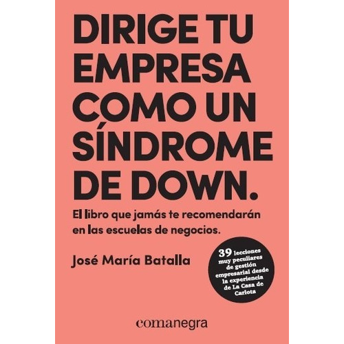 Dirige tu empresa como un sÃÂndrome de Down, de Batalla Escrivà, José María. Editorial Comanegra S.L., tapa blanda en español