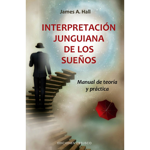 Interpretación junguiana de los sueños: Manual de teoría y práctica, de Hall, James A.. Editorial Ediciones Obelisco, tapa blanda en español, 2020