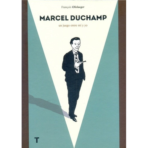 Marcel Duchamp. Un Juego Entre Mi Y Yo - Francois Olislaeger
