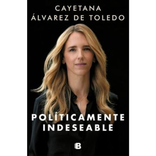Libro Políticamente Indeseable - Cayetana Álvarez De Toledo