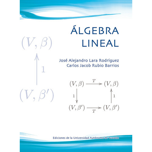 Lgebra Lineal, De Rubio, Carlos / Lara, Jose. Editorial Universidad Autónoma De Yucatán En Español