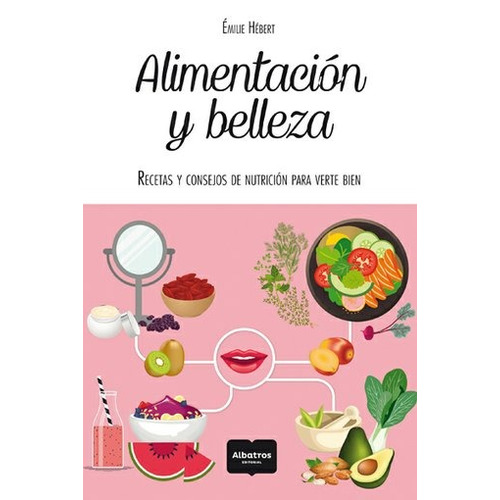 Alimentacion Y Belleza - Emilie Hebert - Albatros