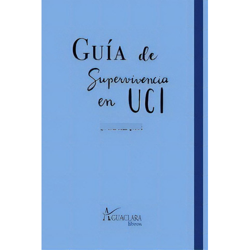 Guía De Superviviencia En Uci, De Blasco Solís Carlos. Editorial Aguaclara, Tapa Blanda En Español, 2020