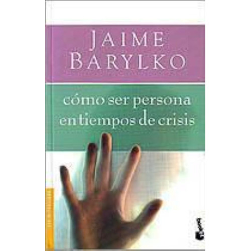 Jaime Barylko Cómo ser persona en tiempos de crisis Editorial Booket