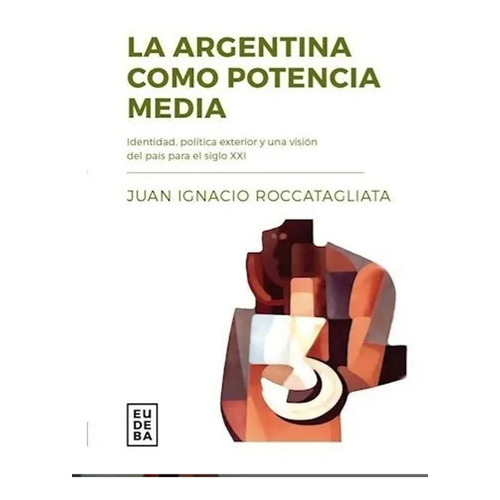 La Argentina Como Potencia Media - Roccatagliata, Juan Ignac