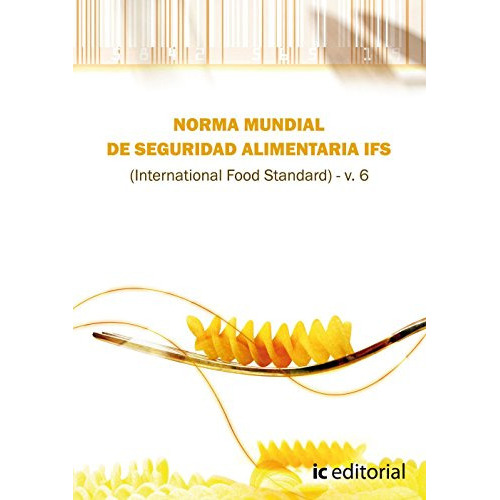 norma ifs de seguridad alimentaria -international food standar- v 6, de s l euformacion consultores. IC Editorial, tapa blanda en español, 2012