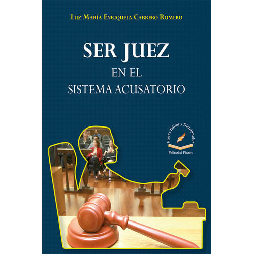 Ser Juez En El Sistema Acusatorio, De Cabrero Luz Maria., Vol. 1. Editorial Flores Editor Y Distribuidor, Tapa Blanda En Español, 2017