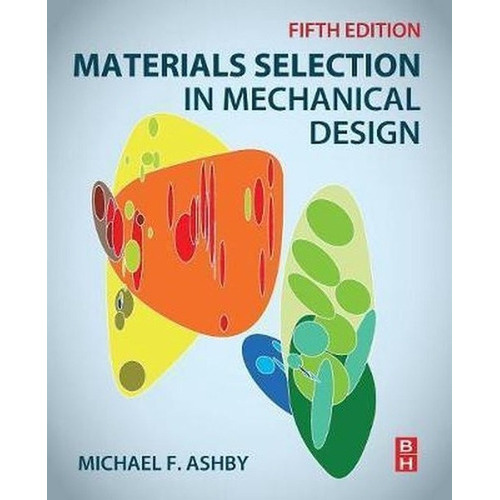 Materials Selection In Mechanical Design, De Michael F. Ashby. Editorial Elsevier Science & Technology, Tapa Blanda En Inglés