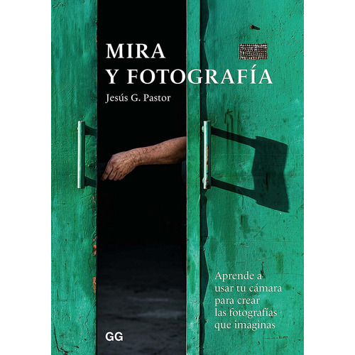 Mira Y Fotografia, De Jesus G. Pastor. Editorial Gg, Tapa Blanda En Español, 2023