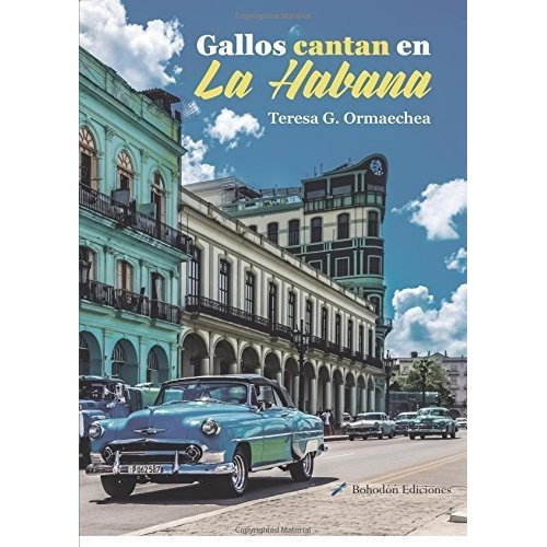 Gallos Cantan En La Habana, De Teresa G. Ormaechea. Editorial Bohodón Ediciones S.l., Tapa Blanda En Español