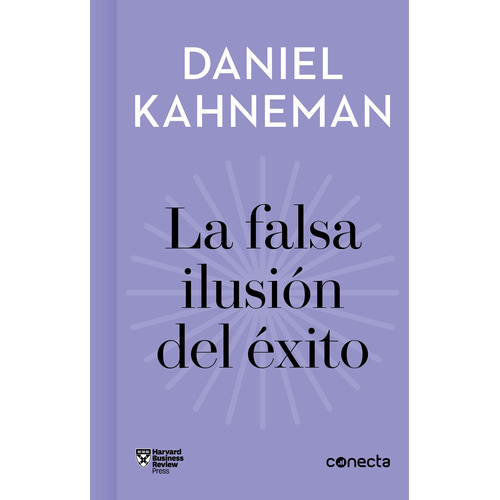 La falsa ilusión del éxito: Cómo el optimismo socava las decisiones ejecutivas, de Kahneman, Daniel. Serie Conecta Editorial Conecta, tapa blanda en español, 2020