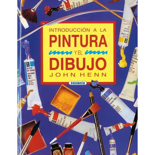 Introducciãâ³n A La Pintura Y El Dibujo, De Henn, John. Editorial Susaeta, Tapa Dura En Español