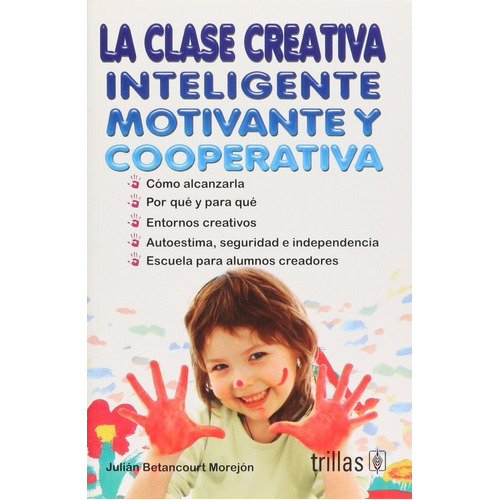 La Clase Creativa, Inteligente, Motivante Y Cooperativa, De Betancourt Morejon, Julian., Vol. 1. Editorial Trillas, Tapa Blanda En Español, 2008