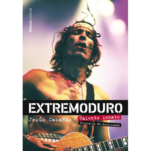 Extremoduro Talento Innato, De Jesús Casañas. Editorial Alianza Editorial, Tapa Blanda, Edición 1 En Español