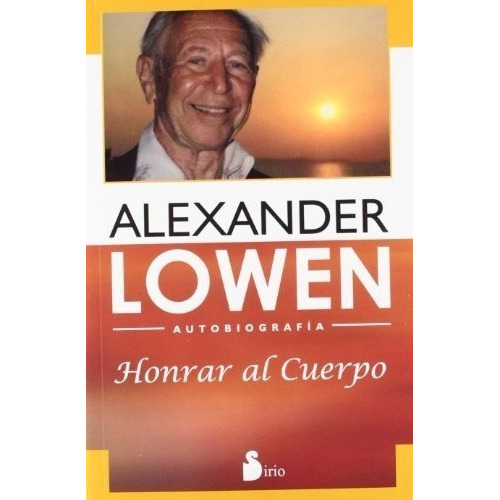 Honrar al cuerpo, de Alexander Lowen. Editorial Sirio en español