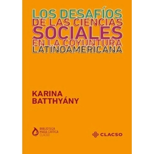 Los Desafios De Las Ciencias Sociales En La Coyuntura Latinoamericana, de Batthyany, Karina. Editorial Clacso, tapa blanda en español, 2023