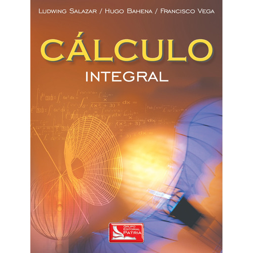 Cálculo integral, de Salazar Guerrero, Ludwing. Grupo Editorial Patria, tapa blanda en español, 2007
