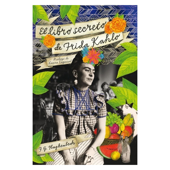 El Libro Secreto De Frida Kahlo - F. G. Haghenb -